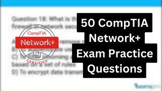 50 CompTIA Network+ Exam Practice Questions