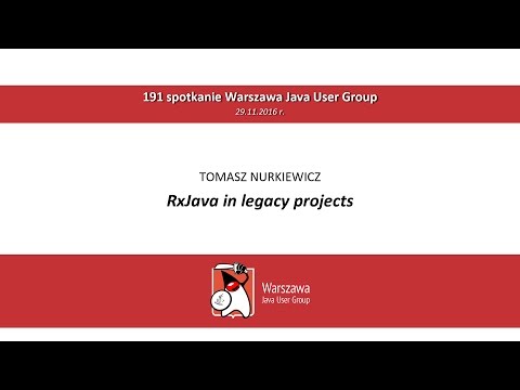WJUG #191 - RxJava in legacy projects - Tomasz Nurkiewicz