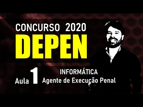 DEPEN Concurso 2020 AGENTE FEDERAL DE EXECUÇÃO PENAL | Aula 1 Informática
