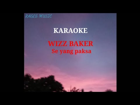 WIZZ BAKER-Se yang paksa(Karaoke)