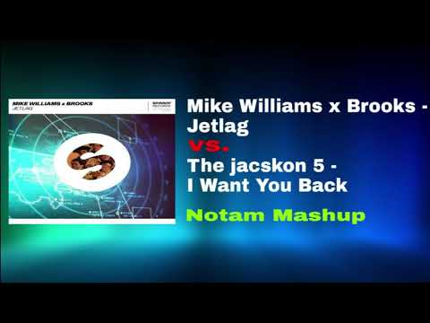 Mike Williams x Brooks - Jetlag vs. The jackson 5 - I Want you back (Notam Mashup)