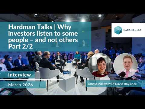 Hardman Talks | Why investors listen to some people – and not others. Part 2/2