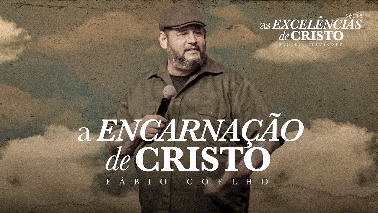A ENCARNAÇÃO DE CRISTO | Fábio Coelho