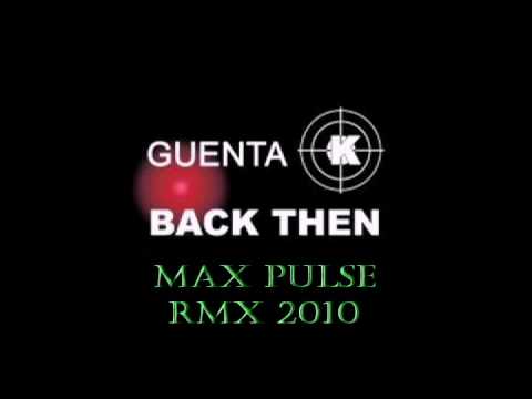 Guenta K.- Back Then ( Max Pulse Remix 2010 )