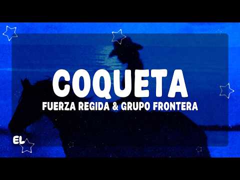 Fuerza Regida, Grupo Frontera - COQUETA (Letra)