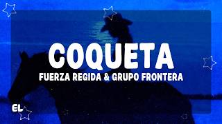Fuerza Regida, Grupo Frontera - COQUETA (Letra)