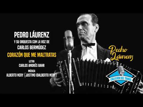 Pedro Láurenz y su orquesta con la voz de Carlos Bermúdez - Corazón Que Me Maltratas