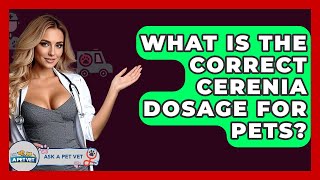 What Is The Correct Cerenia Dosage For Pets - Ask A Pet Vet
