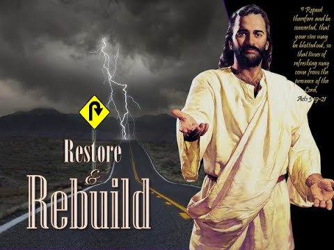RESTORE & REBUILD  5/16/2020  https://youtu.be/aXFM7UgwDsQ