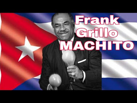 Frank Grillo MACHITO,🇨🇺 éxitos, biografía, la historia del cubano Machito( jazz latino)origen salsa