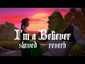 I M A Believer SmashMouth S L O W E D B A S S B O O S T E D R E V E R B
