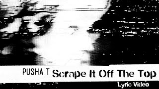 Pusha T - Scrape It Off The Top ft. Lil Uzi Vert &amp; Don Toliver (Lyric Video)