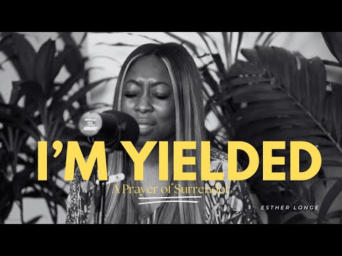 I'M YIELDED (PRAYER) - Esther Longe, Esther Benyeogo, Adika, TY Bello and George Alao