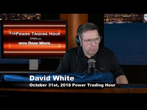 October 31st Power Trading Hour with David White on TFNN - 2018