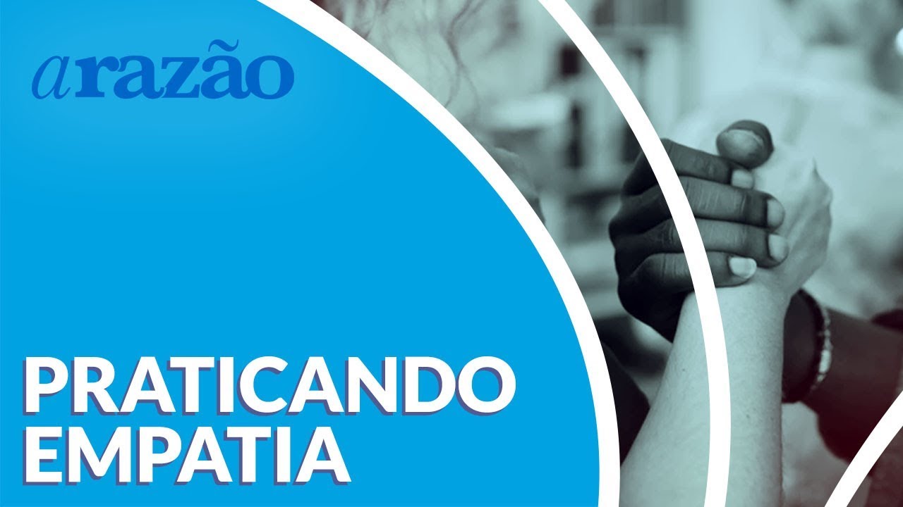 Praticando empatia - Racionalismo Cristão, uma filosofia para o nosso tempo
