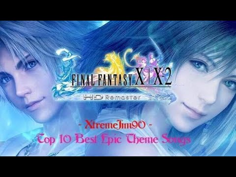 ★ Final Fantasy X/X-2 HD Remastered ~ Top 10 Best Epic Theme Songs ★