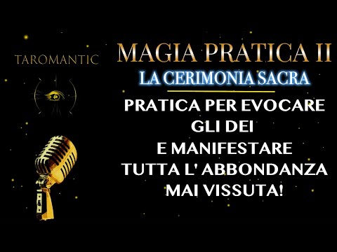 MAGIA PRATICA 2 🔑 LA CERIMONIA SACRA : La pratica più potente per MANIFESTARE il SACRO POTERE!