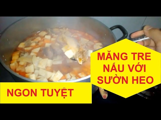 Cách làm mới món măng tre nấu với sườn heo tuyệt vời