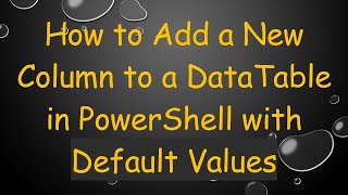 Download the video "How to Add a New Column to a DataTable in PowerShell with Default Values"