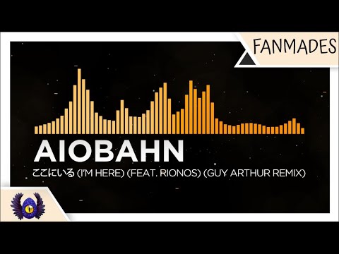 [Breaks/Future Bounce] - Aiobahn - ここにいる (I'm Here) (feat. rionos) [Guy Arthur Remix]