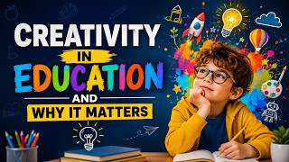 Creativity in Education and Why It Matters (9 Minutes)