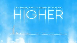 DJ Tunez, Smeez, D3AN - Higher (Audio) ft. Sikiboi