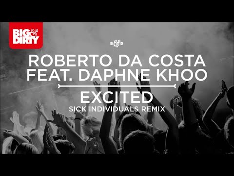 Roberto Da Costa feat. Daphne Khoo - Excited (Sick Individuals Remix) [Big & Dirty Recordings]