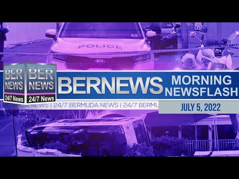Bermuda Newsflash For Tuesday July 5, 2022
