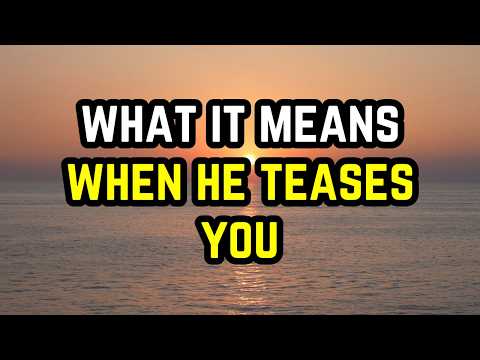 What It Means When He Teases You #relationship #relationshipadvice