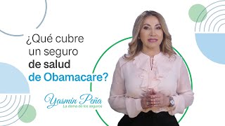 ¿Qué cubre un seguro de salud de obamacare - Yasmin Peña