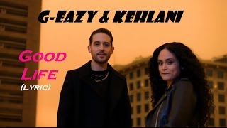 G-Eazy & Kehlani - Good Life Lyric Video (from
