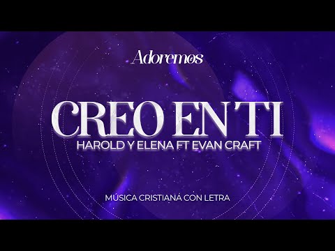 CREO EN TI - Letra | Harold y Elena ft. Evan Craft