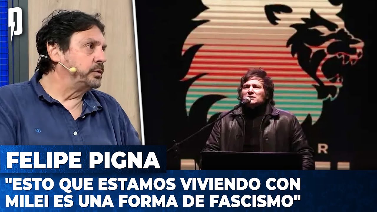 Felipe Pigna: "Esto que estamos viviendo con Milei es una forma de fascismo"