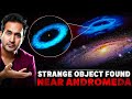 NASA Found A Strange Object Near ANDROMEDA Galaxy Why Are Scientists Confused