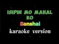 Isipin Mo Mahal Ko By; SANSHAI Karaoke Version