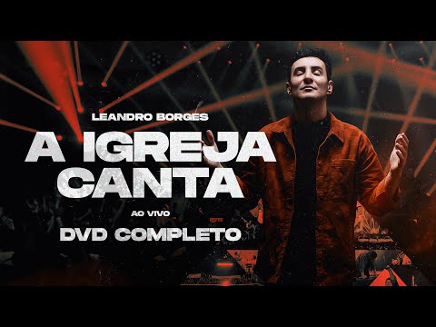 Leandro Borges - DVD COMPLETO “A IGREJA CANTA” (AO VIVO)