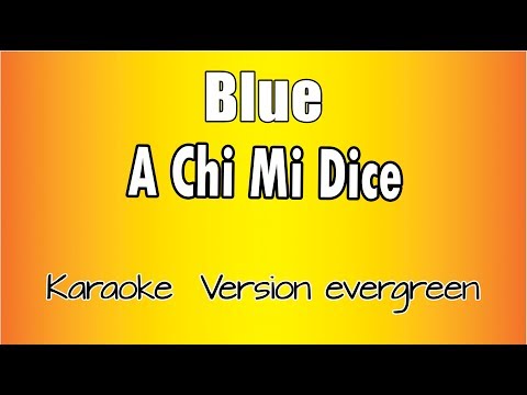 Blue - A Chi Mi Dice (Versione Karaoke Academy Italia)
