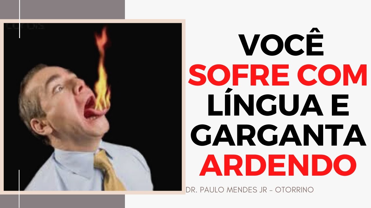 Causas de lingua e garganta ardendo e inchada / Dr. Paulo Mendes Jr - Otorrino Curitiba