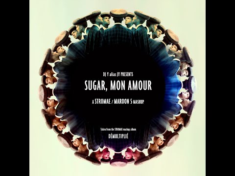 DJ Y alias JY - Sugar, Mon Amour! (Stromae / Maroon 5) - from the mashup album "DÉMULTIPLIÉ"