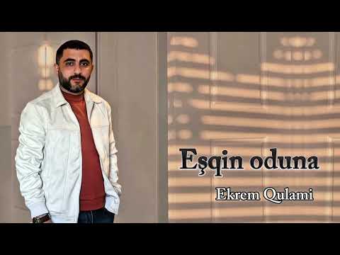 Ekrem Qulami - Eşqin Oduna 2025