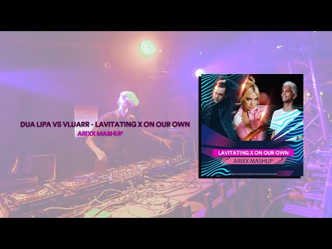 Dua Lipa vs Vluarr - Lavitating vs On our own (Arixx Mashup)