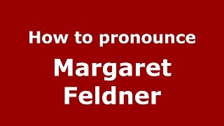 How to pronounce Margaret Feldner