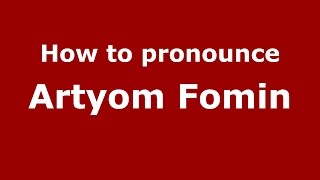 How to pronounce Artyom Fomin