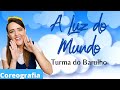 A Luz Do Mundo COREOGRAFIA Turma Do Barulho