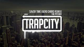 The Pitcher - Savor Time (Aero Chord Remix)