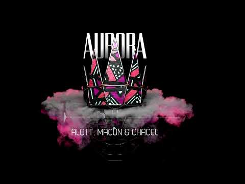 ALOTT, Macon, Chacel - Aurora (Official Audio)
