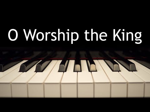 O Worship the King - piano instrumental hymn with lyrics