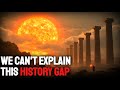 The Prehistoric Time Gap Science Still CAN T Explain History For Sleep