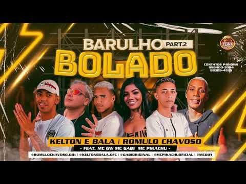 ROMULO CHAVOSO, KELTON E BALA FEAT. MC GW, MC GABI E MC PIKACHU - BARULHO BOLADO 2 - VAI TOMA