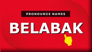 How to pronounce Belabak